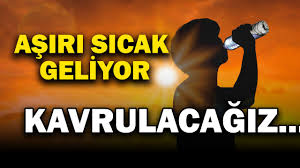 Yeni haftayla birlikte aşırı sıcaklar geliyor